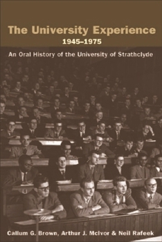 The University Experience 1945-1975: An Oral History of the University of Strathclyde