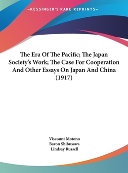 The Era Of The Pacific; The Japan Society's Work; The Case For Cooperation And Other Essays On Japan And China