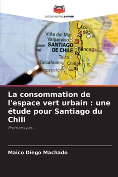 La consommation de l'espace vert urbain: une étude pour Santiago du Chili (French Edition)