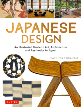 Paperback Japanese Design: An Illustrated Guide to Art, Architecture and Aesthetics in Japan Book
