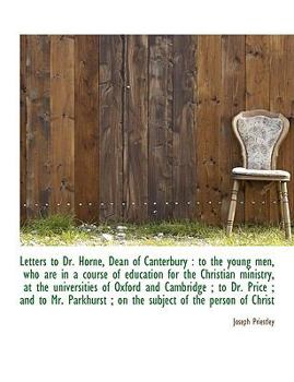 Paperback Letters to Dr. Horne, Dean of Canterbury: To the Young Men, Who Are in a Course of Education for Th Book