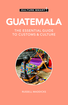 Guatemala - Culture Smart!: a quick guide to customs and etiquette (Culture Smart!) - Book  of the Culture Smart!