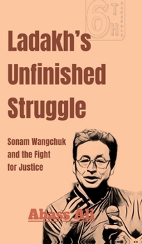 Hardcover Ladakh's Unfinished Struggle: Sonam Wangchuk and the Fight for Justice Book