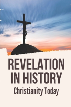 Paperback Revelation In History: Christianity Today: Book Of Revelation Book