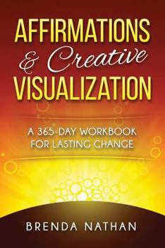 Journal Affirmations & Creative Visualization: A 365-Day Workbook for Lasting Change Book