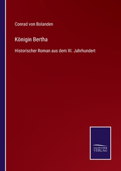 K�nigin Bertha: Historischer Roman aus dem XI. Jahrhundert