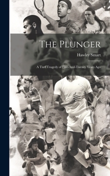 Hardcover The Plunger: A Turf Tragedy of Five-And-Twenty Years Ago Book