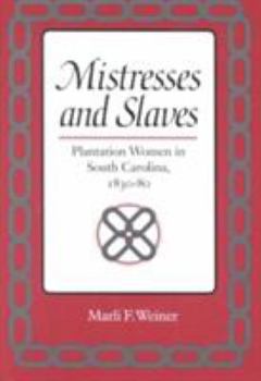 Paperback Mistresses and Slaves: Plantation Women in South Carolina, 1830-80 Book