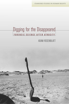 Digging for the Disappeared: Forensic Science after Atrocity - Book  of the Stanford Studies in Human Rights