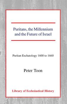 Paperback Puritans, the Millennium and the Future of Israel: Puritan Eschatology 1600 to 1660 Book