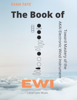Paperback The Book of EWI: Towards Mastering the AKAI Electronic Wind Instrument Book