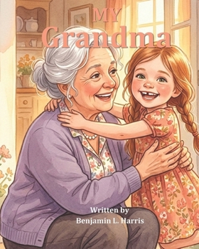 My Grandma: A Funny and Heartfelt Picture Book Gift for Grandmas and Grandchildren (My Family)