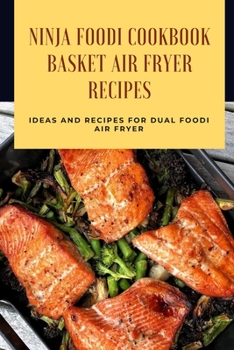 Paperback Ninja Foodi Cookbook - Basket Air Fryer Recipes: Ideas and Recipes for Dual Foodi Air Fryer: Ninja Air Fryer Recipes Book