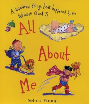 Hardcover All about Me: A Hundred Things That Happened to Me Between 0 and 3 Book