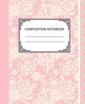 COMPOSITION NOTEBOOK: Ruled Lined Paper Notebook Journal / Pink Lace for Children, Teens, Students, Teachers, School and Home Writing Notes