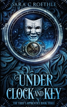 Under Clock and Key - Book #3 of the Thief's Apprentice