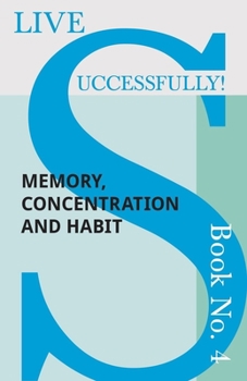 Paperback Live Successfully! Book No. 4 - Memory, Concentration and Habit Book