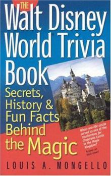 Paperback The Walt Disney World Trivia Book: Secrets, History & Fun Facts Behind the Magic Book