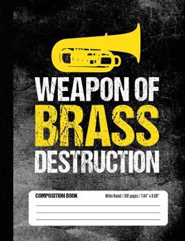 Paperback Weapon of Brass Destruction Composition Book Wide Ruled 100 pages (7.44 x 9.69): Funny Tuba Player Notebook Journal for Elementary and Middle School B Book