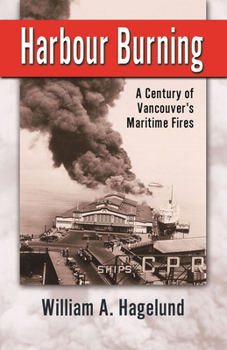 Paperback Harbour Burning: A Century of Vancouver's Maritime Fires Book