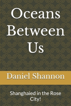 Paperback Oceans Between Us: Shanghaied in the Rose City! Book