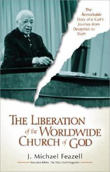 Hardcover The Liberation of the Worldwide Church of God: The Remarkable Story of a Cult's Journey from Deception to Truth Book