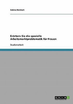 Paperback Erörtern Sie die spezielle Arbeitsmarktproblematik für Frauen [German] Book
