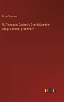 Hardcover M. Alexander Castrén's Grundzüge einer Tungusischen Sprachlehre [German] Book