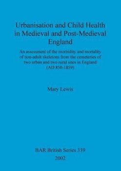 Paperback Urbanisation and Child Health in Medieval and Post-Medieval England: An assessment of the morbidity and mortality of non-adult skeletons from the ceme Book