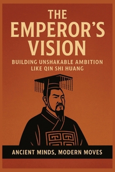 Paperback The Emperor's Vision: : Building Unshakable Ambition Like Qin Shi Huang Book