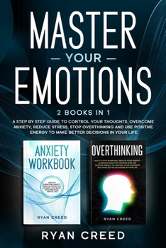 Paperback Master Your Emotions: 2 Books in 1 - A Step by Step Guide to Control Your Thoughts, Overcome Anxiety, Reduce Stress, Stop Overthinking and U Book