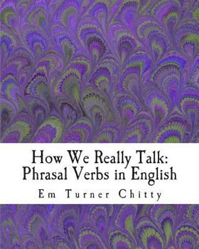 Paperback How We Really Talk: Phrasal Verbs in English Book