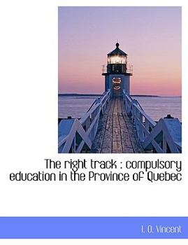 Hardcover The Right Track: Compulsory Education in the Province of Quebec Book