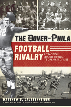 Paperback The Dover-Phila Football Rivalry:: A Tradition Shared Through Its Greatest Games Book