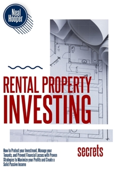 Paperback Rental Property Investing Secrets: How to Protect your Investment, Manage your Tenants, and Prevent Financial Losses with Proven Strategies to Maximiz Book