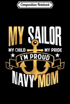 Composition Notebook: Navy Mom My Sailor Child Pride Proud Navy Mom Gift  Journal/Notebook Blank Lined Ruled 6x9 100 Pages