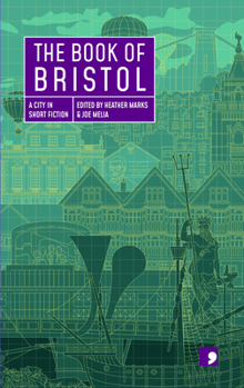 The Book of Bristol - Book  of the Reading the City: A City in Short Fiction