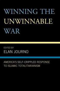 Hardcover Winning the Unwinnable War: America's Self-Crippled Response to Islamic Totalitarianism Book