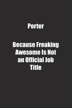 Paperback Porter Because Freaking Awesome Is Not an Official Job Title.: Lined notebook Book