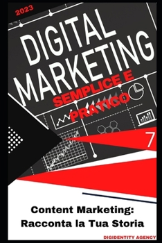 Content Marketing: Racconta la Tua Storia (Digital Marketing Semplice e Pratico) (Italian Edition)