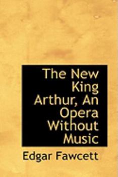 Paperback The New King Arthur, an Opera Without Music Book