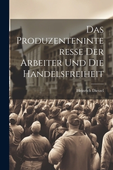 Paperback Das Produzenteninteresse der Arbeiter und die Handelsfreiheit [German] Book