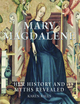 Paperback Mary Magdalene: Her History and Myths Revealed Book