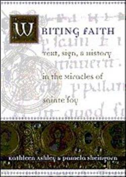 Hardcover Writing Faith: Text, Sign, and History in the Miracles of Sainte Foy Book