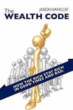 Paperback The Wealth Code: How the Rich Stay Rich in Good Times and Bad. Book