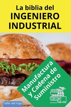 La biblia del Ingeniero Industrial - Manufactura y Cadena de Suministro (Las Biblias del Ingeniero Industrial) (Spanish Edition)