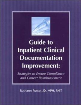 Paperback Guide to Inpatient Clinical Documentation Improvement: Strategies to Ensure Compliance and Correct Reimbursement Book