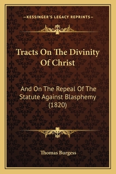 Paperback Tracts On The Divinity Of Christ: And On The Repeal Of The Statute Against Blasphemy (1820) Book