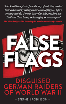 Paperback False Flags: Disguised German Raiders of World War II Book