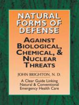 Paperback Natural Forms of Defense Against Biological, Chemical and Nuclear Threats: A Clear Guide Linking Natural and Conventional Forms of Emergency Health Ca Book